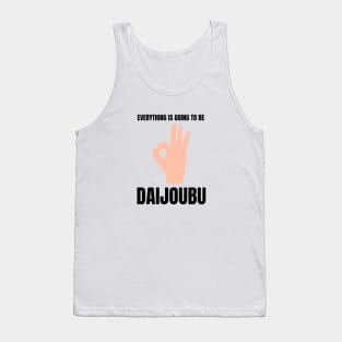 Everything is going to be Daijoubu Tank Top